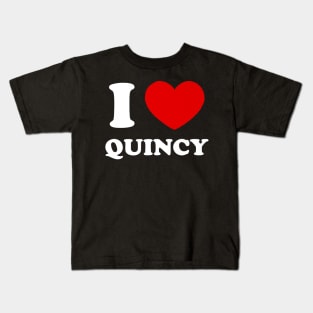 I Love Quincy I Heart Quincy Funny First Name Quincy Kids T-Shirt